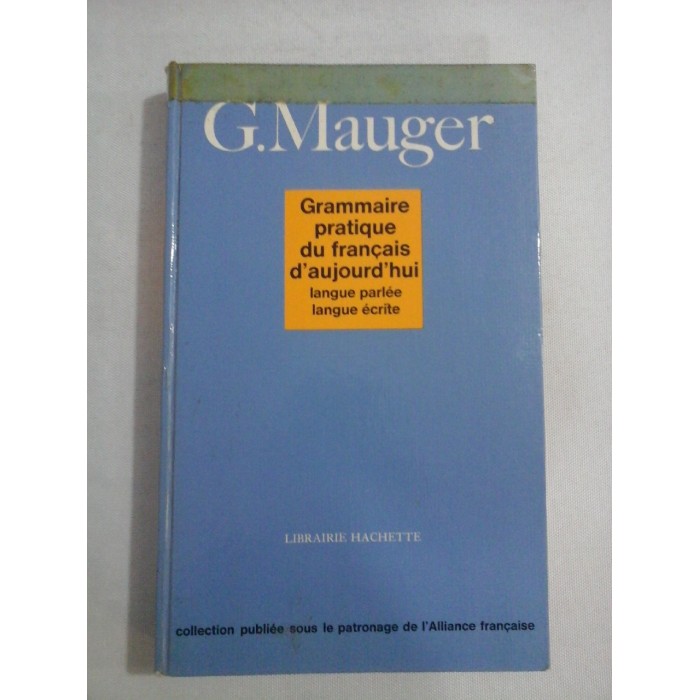 GRAMMAIRE PRATIQUE DU FRANCAIS D'AUJOURD'HUI LANGUE PARLEE/ LANGUE ECRITE  -   G. MAUGER